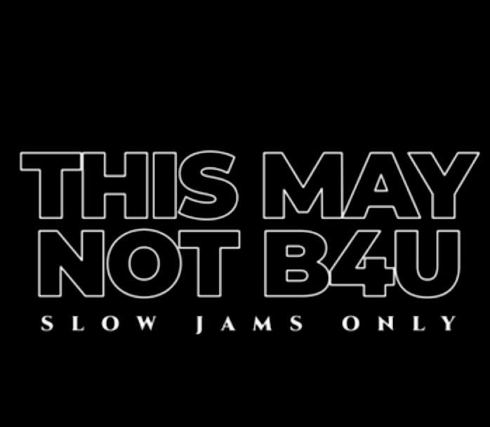 #ThisMayNotB4U Slow Jams Only