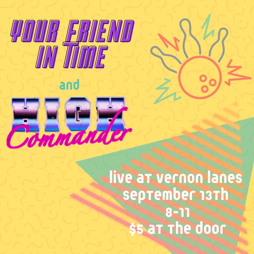 Your Friend in Time and High Commander at Vernon Lanes