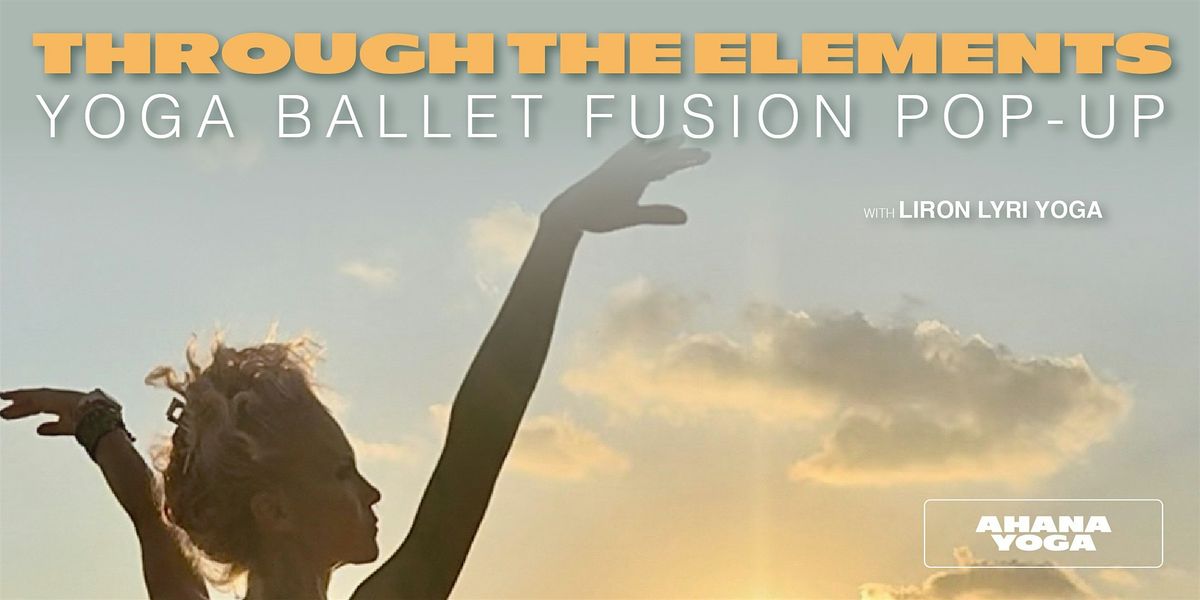 Through the Elements | Yoga Ballet Fusion Pop-Up