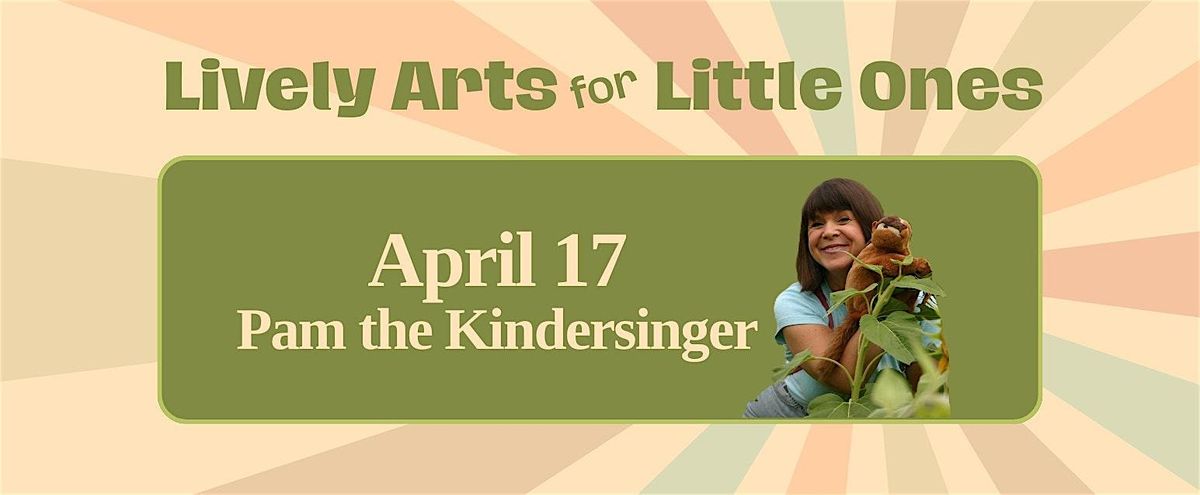 Lively Arts for Little Ones: Pam the Kindersinger
