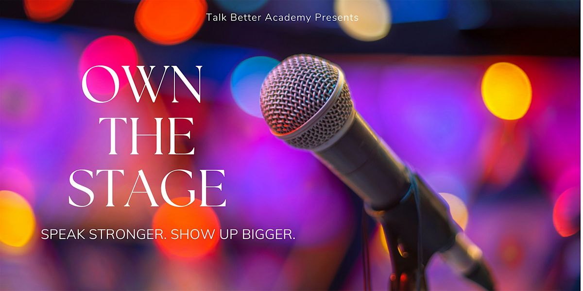 Own the Stage: Speak Stronger. Show Up Bigger.
