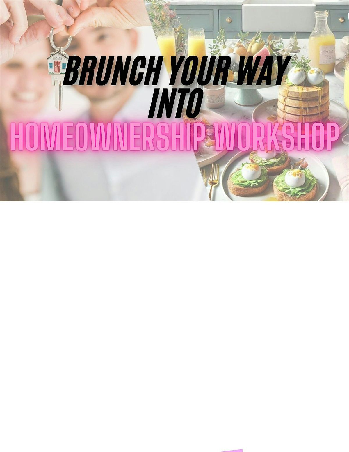 BRUNCH YOUR WAY INTO HOMEOWNERSHIP WORKSHOP