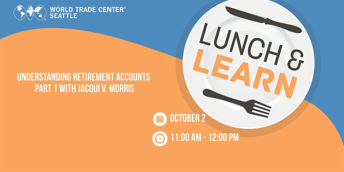 Lunch and Learn: Jacqui V. Morris Understanding Retirement Accounts