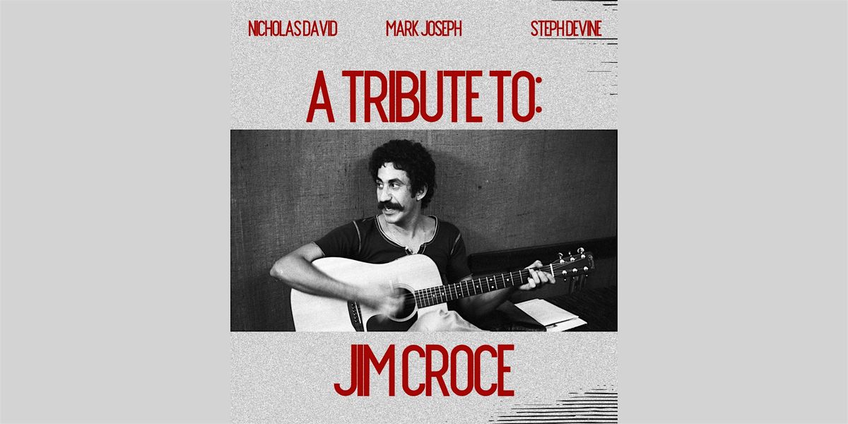 Tribute to Jim Croce ft. Nicholas David, Mark Joseph and Steph Devine