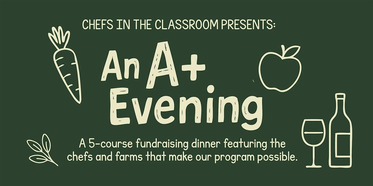 Chefs in the Classroom Presents: An A+ Evening