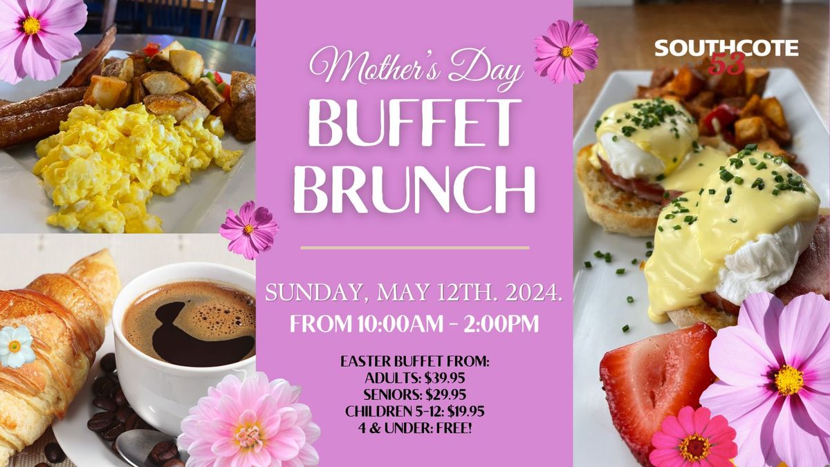 Mother's Day Buffet Brunch at Southcote 53!