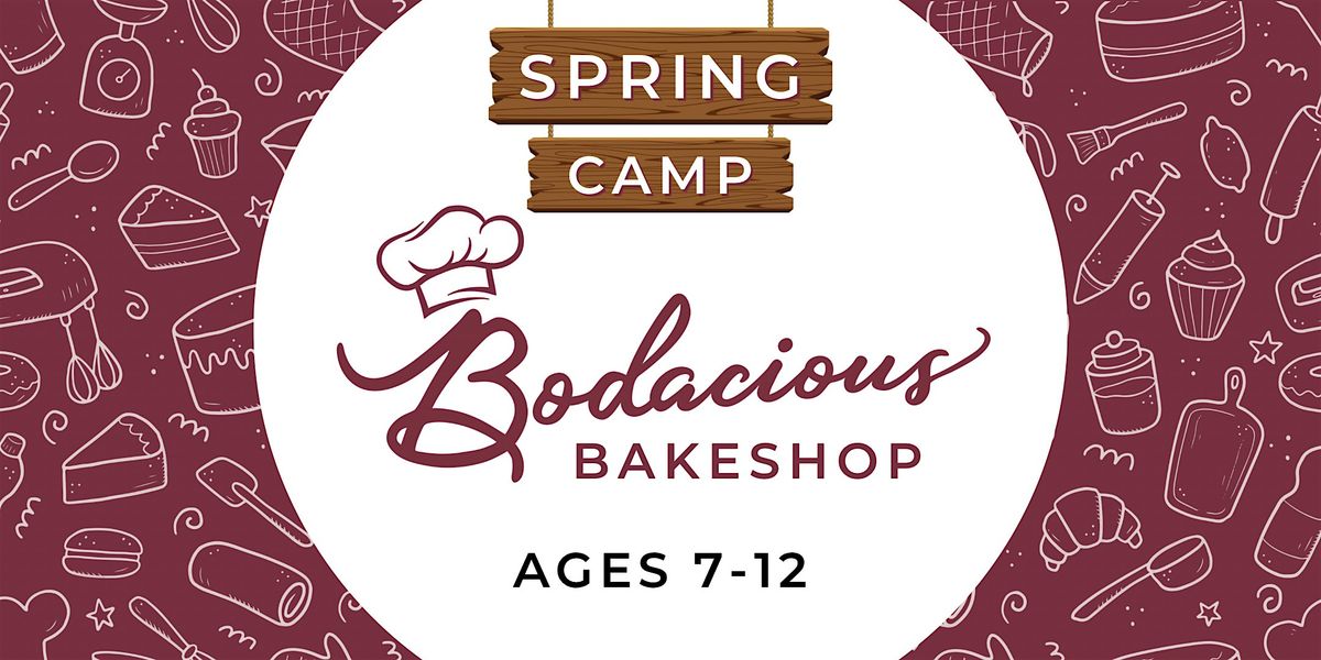 Bodacious Bakeshop Spring Camp (Ages 7-12)