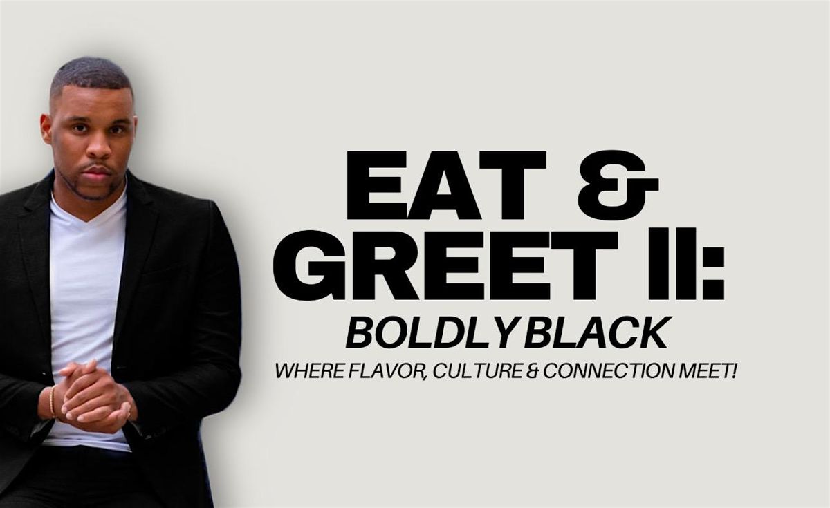 Eat & Greet ll: Boldly Black