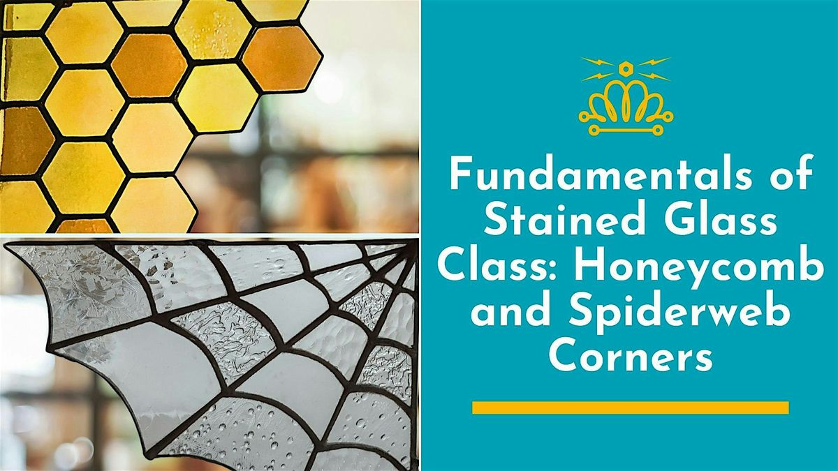 Fundamentals of Stained Glass Class: Honeycomb and Spiderweb Corners