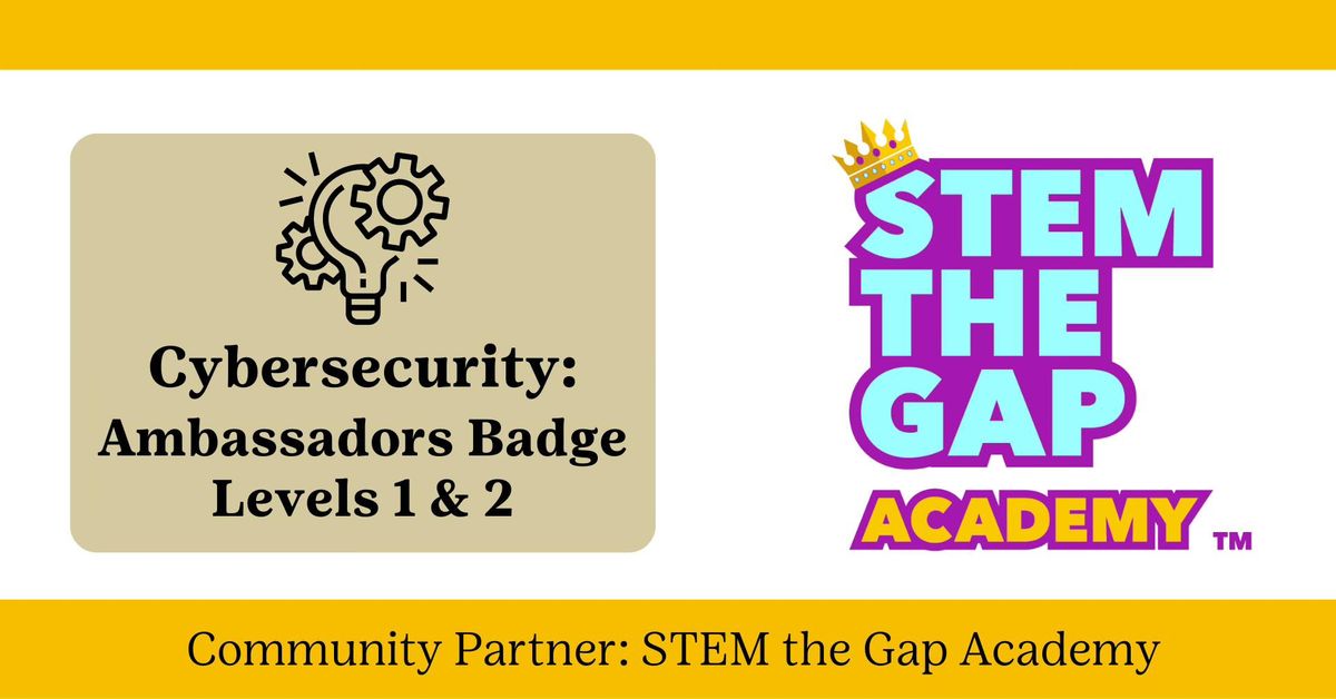 STEM the Gap: Cybersecurity Classes for Ambassadors Badge Levels 1 and 2 (Virtual)