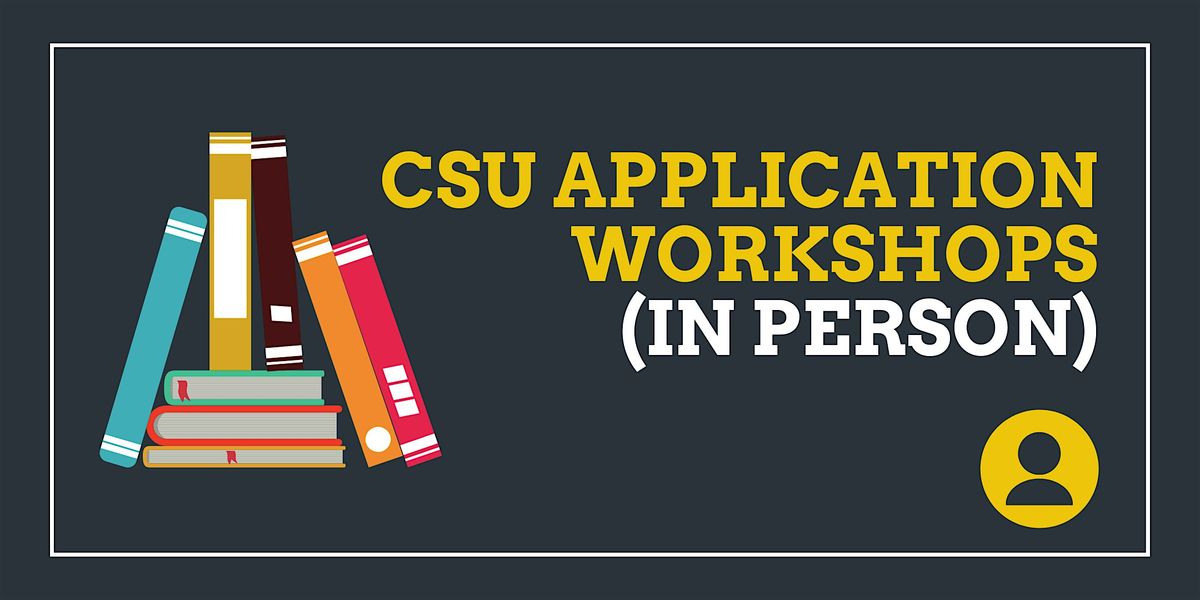 CSU Fall 2026 Application Workshops (IN-PERSON)