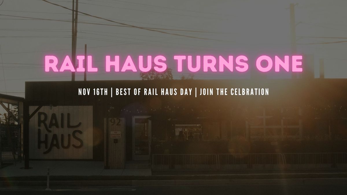 *Rail Haus Turns ONE*