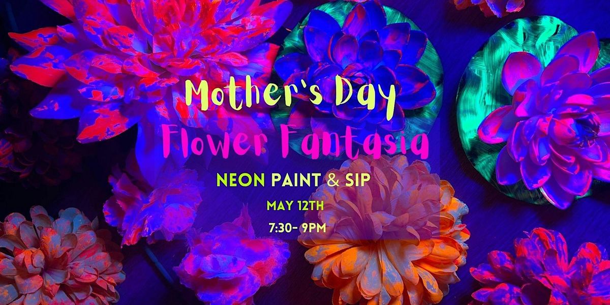 Mother's Day Floral Fantasia Glow in the Dark Neon Paint & Sip