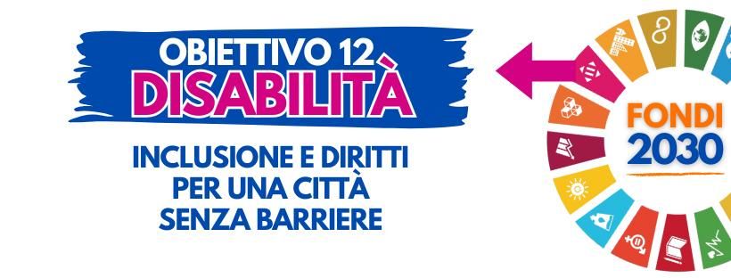 FONDI 2030 - Obiettivo 12 DISABILIT\u00c0