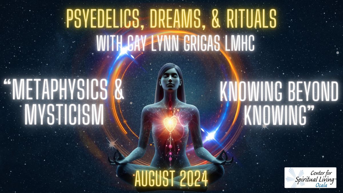 Psychedelics, Dreams, & Rituals August 2024: "Metaphysics & Mysticism"