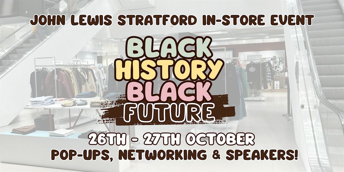BLACK HISTORY BLACK FUTURE, John Lewis & Partners Stratford, London