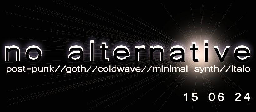 No Alternative 32 (Goth \/\/ post-punk \/\/ minimal wave \/\/ italo party)