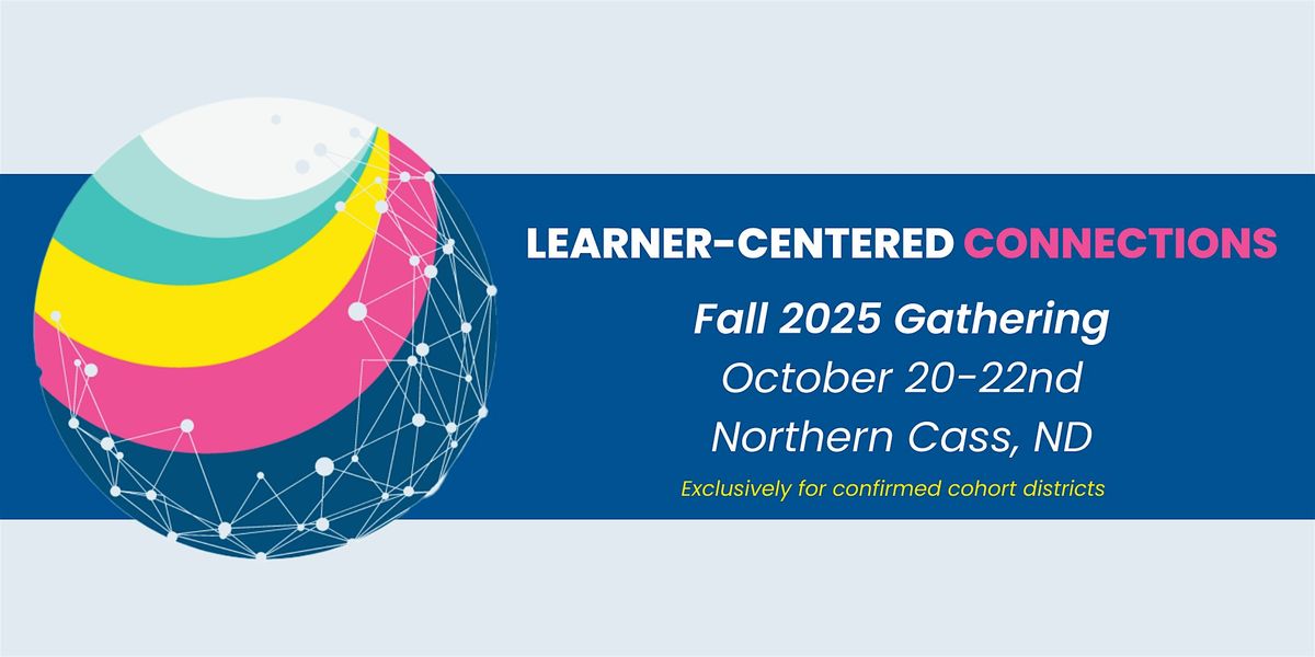 Learner-Centered Connections- Northern Cass, ND Fall 2025 Convening