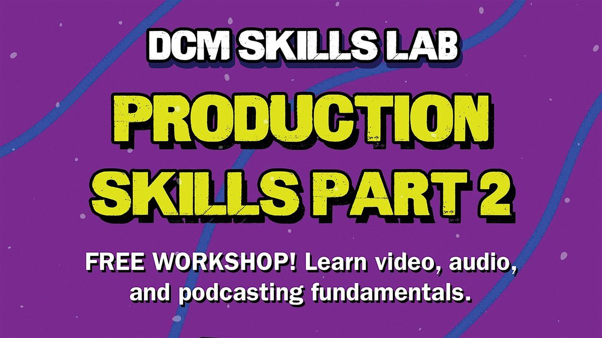 Production Skills: Video & Podcasting Basics Workshop