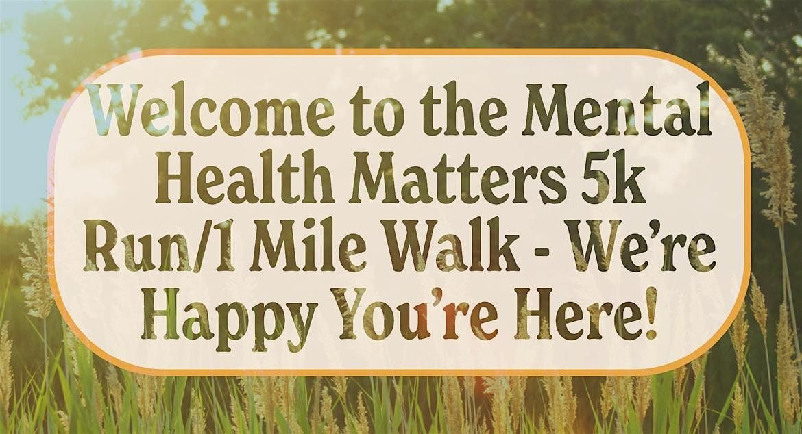 Mental Health Matters 5k Run\/1 Mile Walk