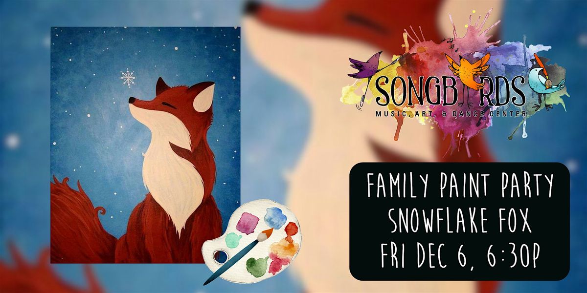 Family Paint Party at Songbirds- Snowflake Fox