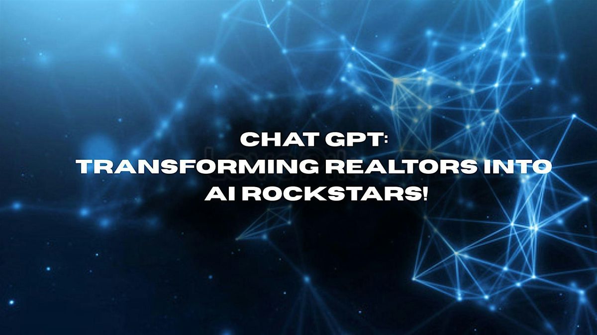 Chat GPT: Transforming Realtors into AI Rockstars !