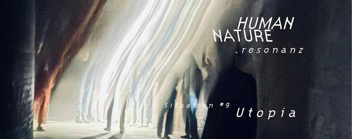 HUMAN NATURE  .  r e s o n a n z  \/\/ Situation #9 Utopia
