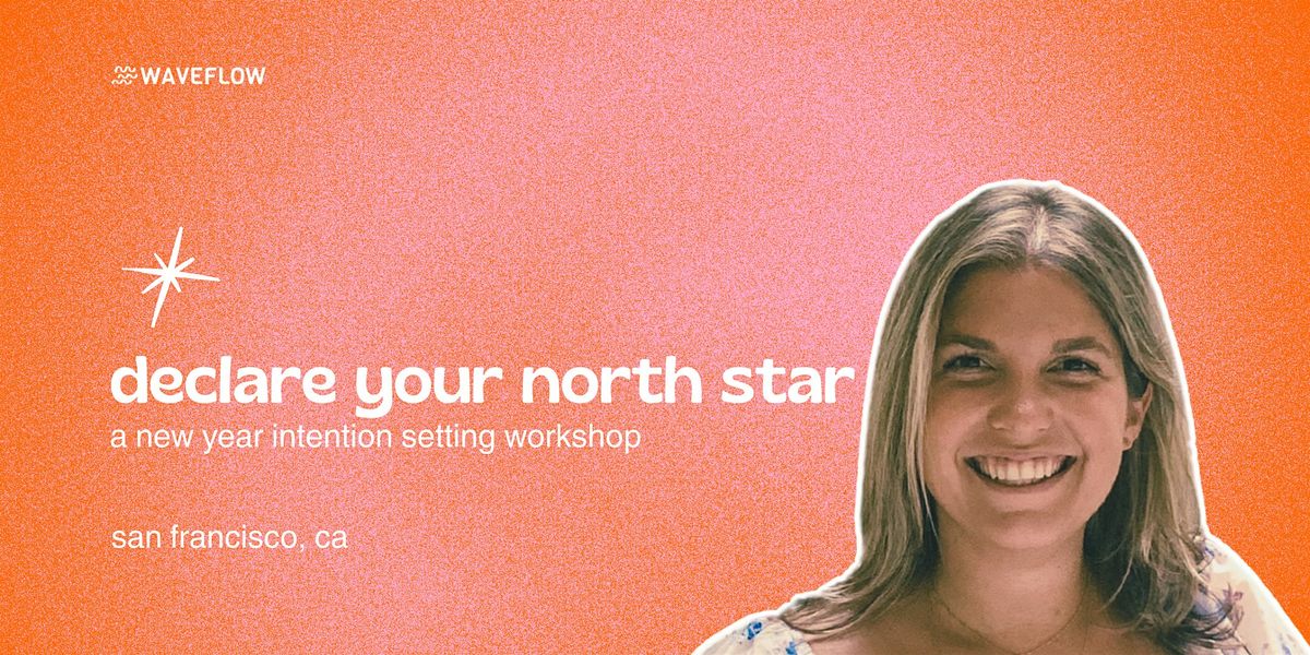 Declare your North Star SF: A New Year Intention Setting Workshop