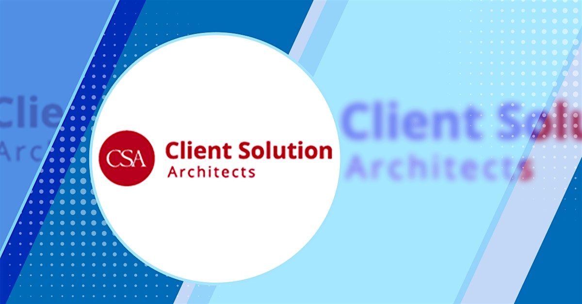 The CLIENT SOLUTION ARCHITECTS (CSA) Virtual Employer Showcase Event!