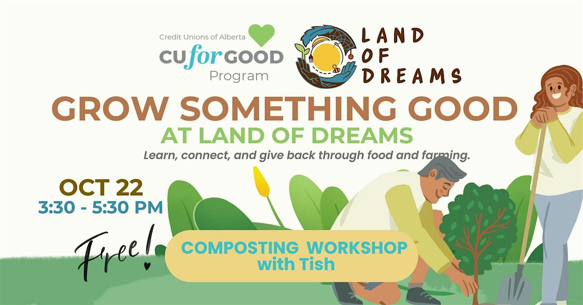 COMPOSTING WORKSHOP -  GROW SOMETHING GOOD @ Land of Dreams