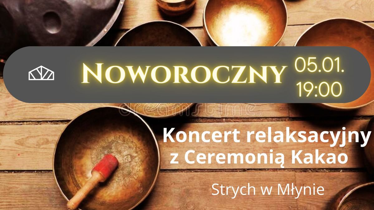 Noworoczny Koncert Uzdrawiaj\u0105cych D\u017awi\u0119k\u00f3w z Ceremoni\u0105 Kakao