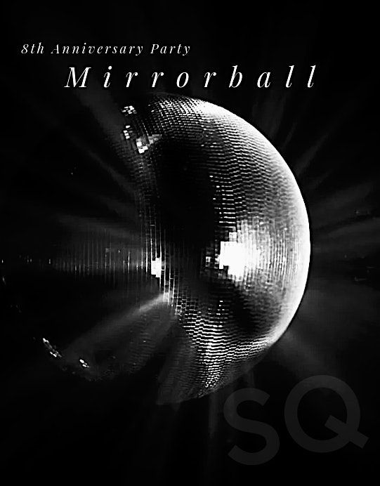SQ's Anniversary Party: Mirrorball
