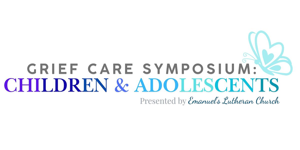 Grief Care Symposium: Children and Adolescents