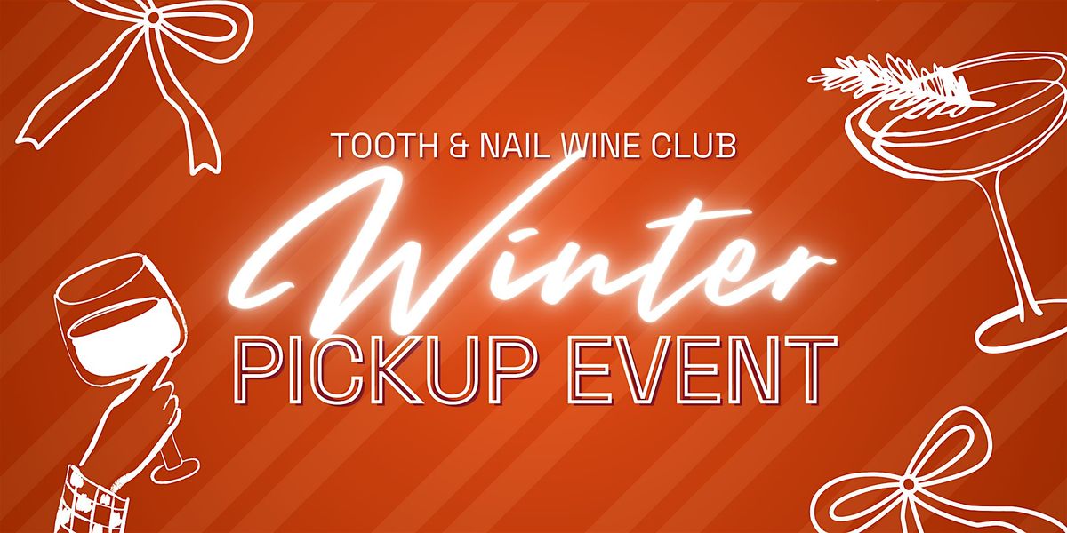 MEMBERS ONLY - Tooth & Nail Wine Company's Winter Pickup Event