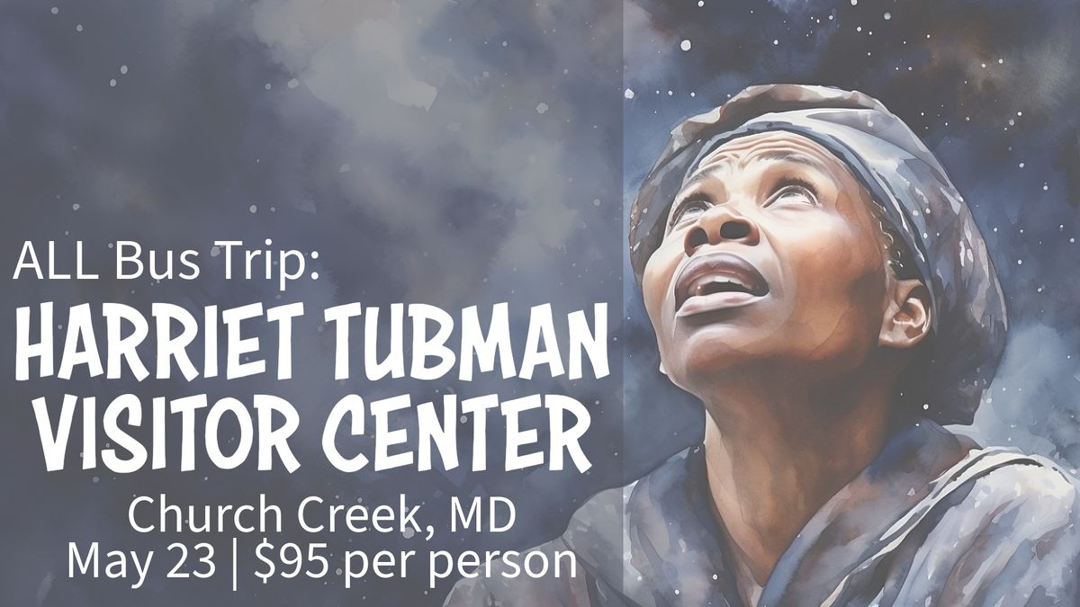 ALL Bus Trip: Harriet Tubman Visitor Center