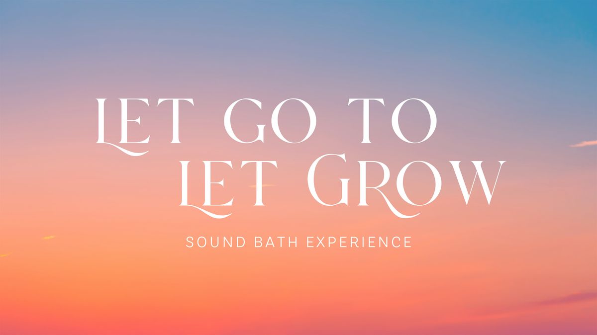 Let Go to Let Grow Sound bath
