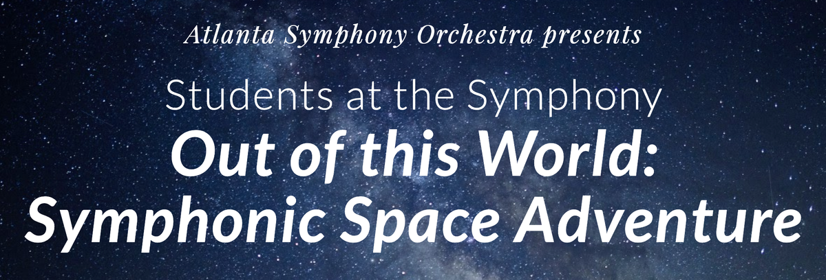 Atlanta Symphony Orchestra Family Concert Out of This World - Symphonic Space Adventure at Atlanta Symphony Hall