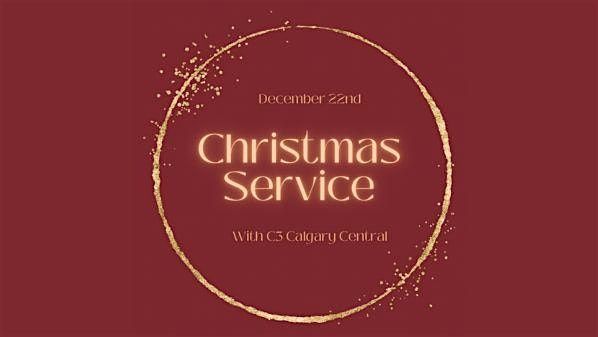 C3 Calgary Central CHRISTMAS SERVICE 2pm