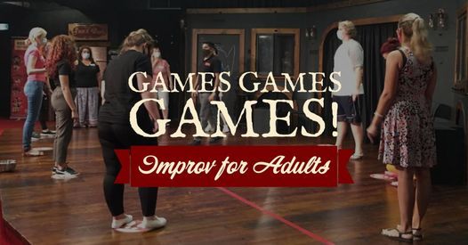 GAMES GAMES GAMES! - IMPROV FOR ADULTS WINTER 2021