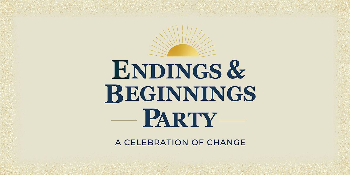 Endings & Beginnings Party: A Celebration of Change