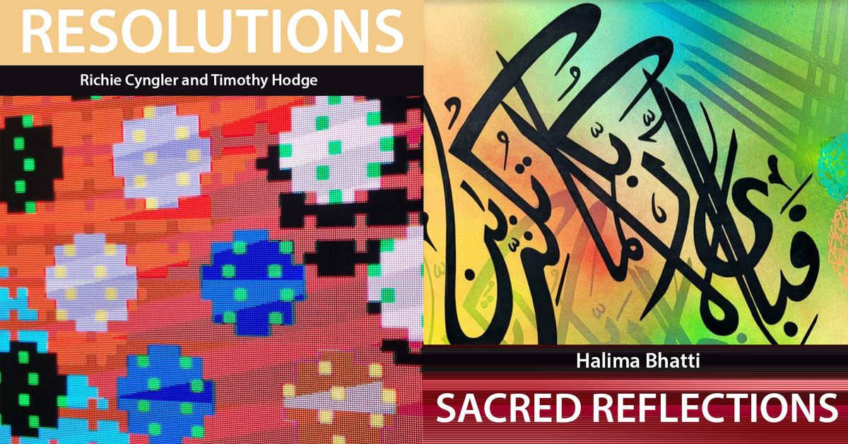 October at G.g- RESOLUTIONS (Richie Cyngler and Timothy Hodge) \/ SACRED REFLECTIONS  (Halima Bhatti)