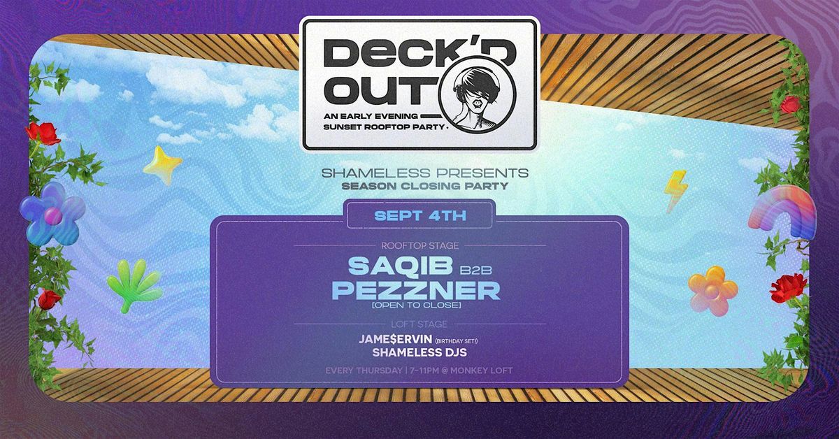 Deck'd Out #12 Season Closure w\/ Saqib (NYC) & Pezzner (Open to close)