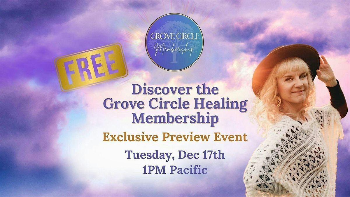 Discover the Grove Circle Healing Membership: Exclusive Preview Event