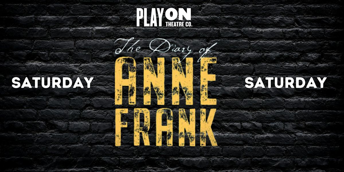 The Diary of Anne Frank SATURDAY