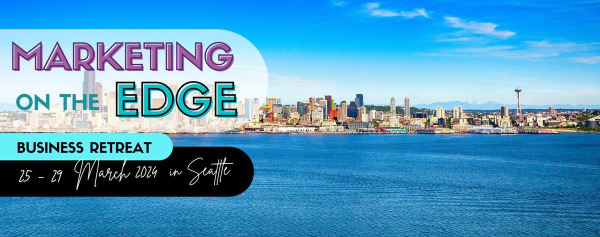 BUSINESS RETREAT: Marketing on the Edge 2.0 Live in Seattle