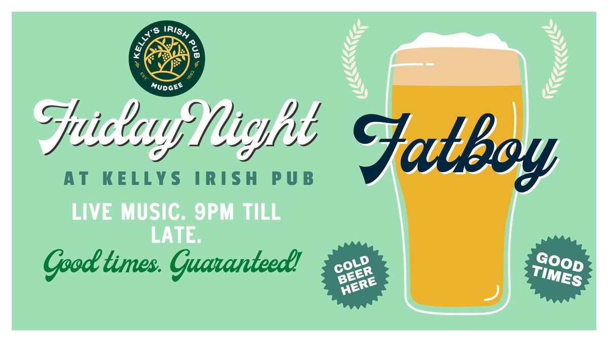 Kelly's Irish Pub Presents: Fatboy