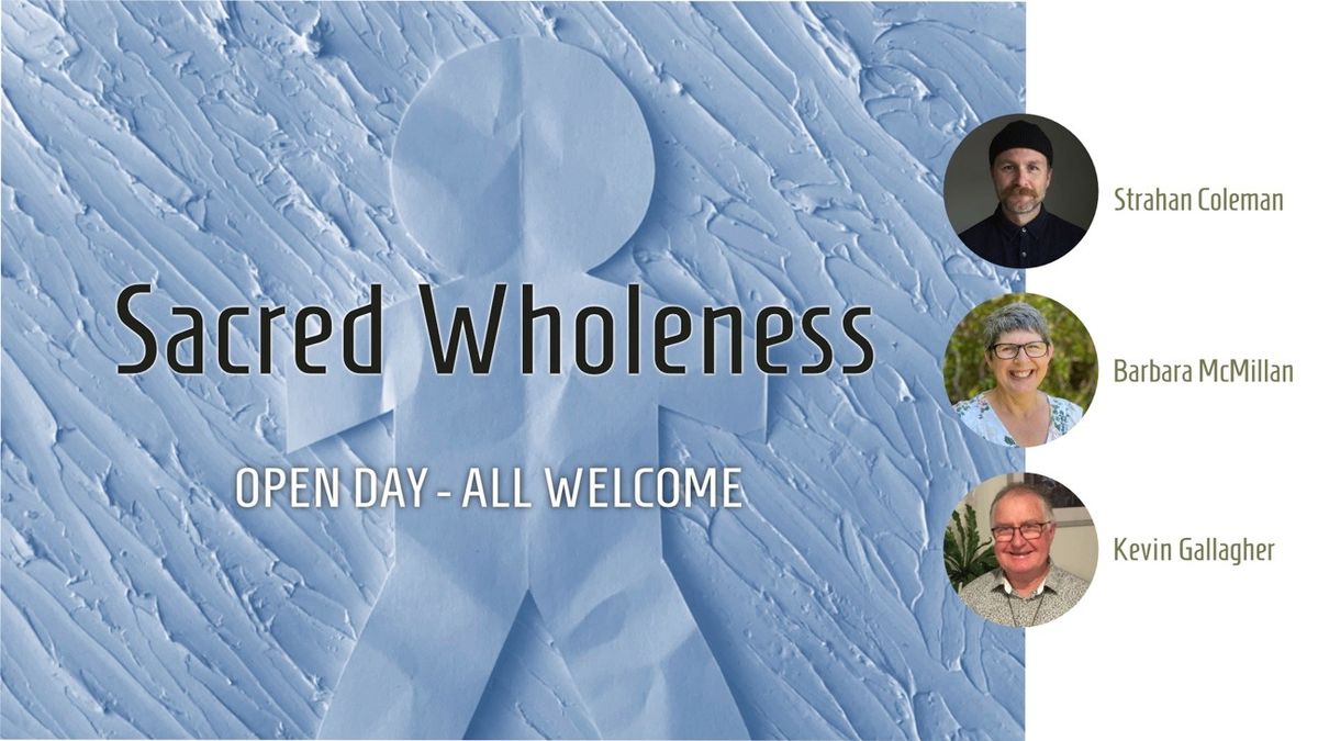 Sacred Wholeness - All welcome to share in this Open Day before members only Training Event