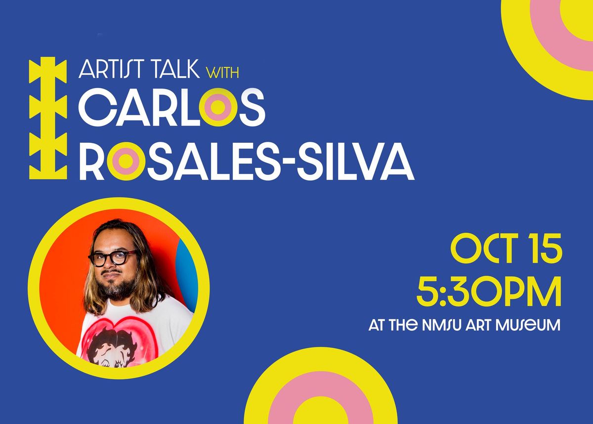 Artist Talk with Carlos Rosales-Silva