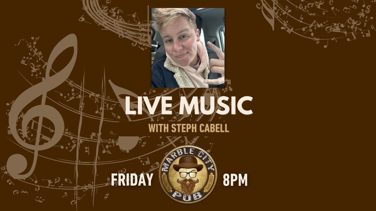 LIVE MUSIC w\/ Steph Cabell!