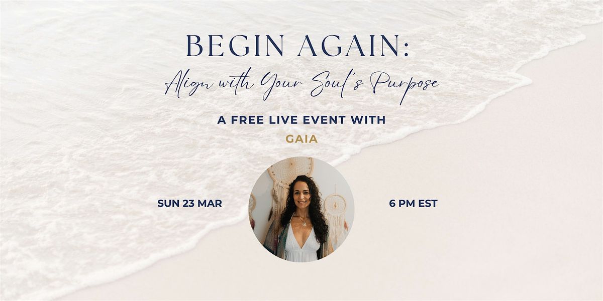 Begin Again: Align with Your Soul\u2019s Purpose